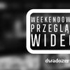 Weekendowy Przegląd Wideo (4-5 września 2021 r.)! ZOBACZ WIDEO!